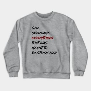 She overcame everything Crewneck Sweatshirt